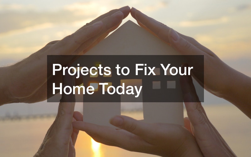 Projects to Fix Your Home Today