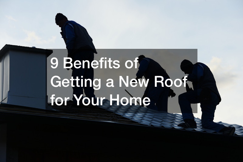 X Benefits of Getting a New Roof for Your Home