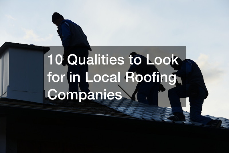 10 Qualities to Look for in Local Roofing Companies