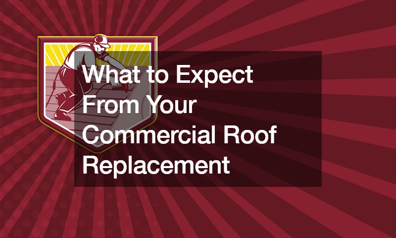 What to Expect From Your Commercial Roof Replacement