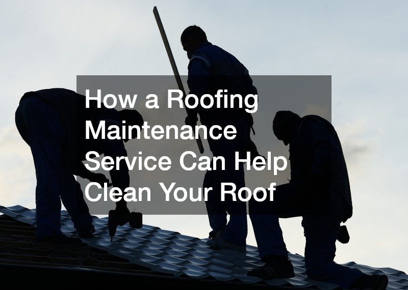 How a Roofing Maintenance Service Can Help Clean Your Roof