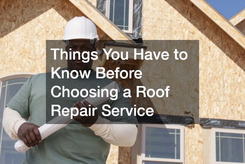 Things You Have to Know Before Choosing a Roof Repair Service