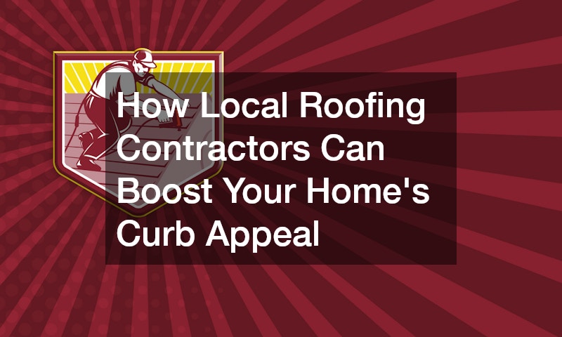 How Local Roofing Contractors Can Boost Your Homes Curb Appeal