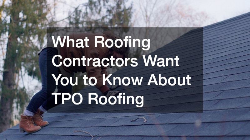 What Roofing Contractors Want You to Know About TPO Roofing